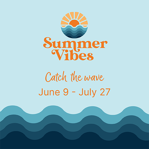 Summer Vibes Catch the Wave June 9 - July 27